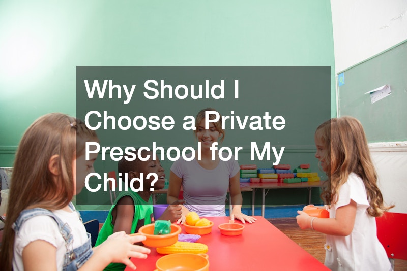 Why Should I Choose a Private Preschool for My Child?