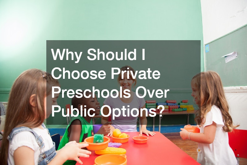 Why Should I Choose Private Preschools Over Public Options?
